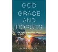 God Grace and Horses by Laurie M Brock Laurie M Brock (Auteur)