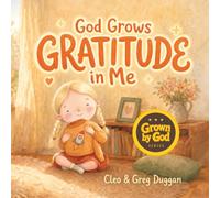God Grows Gratitude in Me: A Christian Children's Book About Gratitude for Kids, Jesus Bible Story Books for Kids 3-5, Thankful Christian Thanksgiving Books for Toddlers, Preschool, Ages 4-8