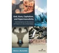 God, Guns, Capitalism, And Hypermasculinity