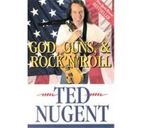 God, Guns & Rock'N'Roll Ted Nugent (Auteur)