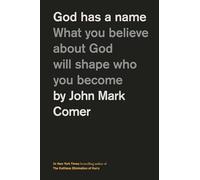God Has a Name: What You Believe About God Will Shape Who You Become