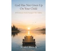 God Has Not Given up on Your Child: 30 Devotions for Parents Who are Waiting and Praying