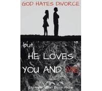 God Hates Divorce But... He Loves You And Me
