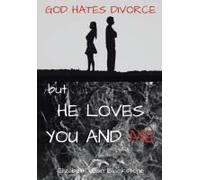 God Hates Divorce But... He Loves You And Me