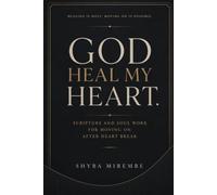 GOD, HEAL MY HEART: SCRIPTURE AND SOUL WORK FOR MOVING ON AFTER HEARTBREAK