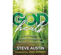 God Heals: Eight Keys to Defeat Sickness and Receive Divine Healing