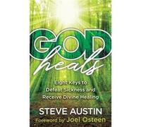 God Heals Eight Keys to Defeat Sickness and Receive Divine Healing by Joel Osteen Joel Osteen (Auteur)