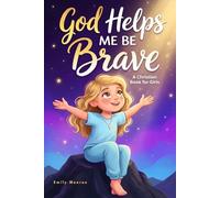 God Helps Me Be Brave - A Christian Book for Girls: Inspiring Stories with Bible Verses and Lessons About Courage, Confidence, and Kindness
