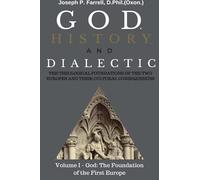 God, History, and Dialectic, Volume I: God, The Foundation of the First Europe