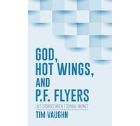 God, Hot Wings, and P.F. Flyers: Life Stories with Eternal Impact