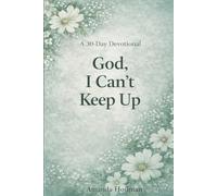 God, I Can’t Keep Up: 5-Minute Devotions for When Life Feels Like Too Much