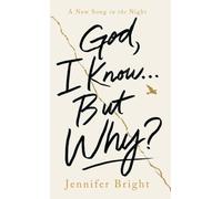 God, I Know...But Why?: A New Song in the Night