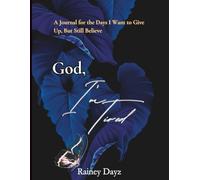God, I’m Tired: A Journal for the Days I Want to Give Up But Still Believe