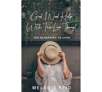 God, I Need Help with This Love Thang!: The Blueprint to Love