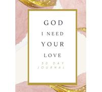 God I Need Your Love: 30 Day Journal