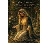 God, I Want What You Want: Not My Will, But Yours