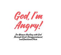 God I'm Angry: Faith-based workbook for women. Workbook for emotional healing. Anger with God spiritual journal.