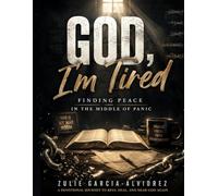 God I'm Tired: Finding Peace in the Middle of Panic: A 30-Day Devotional Workbook for Anxiety, Depression, Overthinking, and Trusting God Again