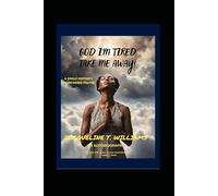 God I'm Tired: Take Me Away!: A Single Mother’s Unanswered Prayer