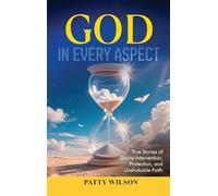 God in Every Aspect: True Stories of Divine Intervention, Protection, and Unshakable Faith