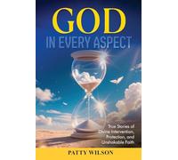 God in Every Aspect: True Stories of Divine Intervention, Protection, and Unshakable Faith