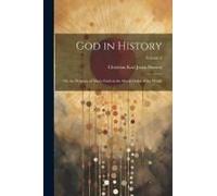 God In History: Or, The Progress Of Man's Faith In The Moral Order Of The World; Volume 2