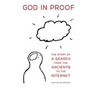 God in Proof: The Story of a Search from the Ancients to the Internet