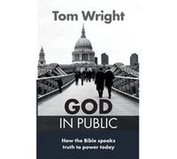 God In Public: How The Bible Speaks Truth To Power Today (Paperback) Tom Wright, (Auteur)