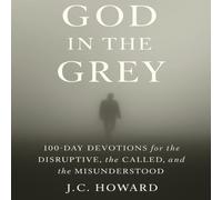 GOD IN THE GREY: 100-Day Devotions for the DISRUPTIVE, the CALLED, and the MISUNDERSTOOD