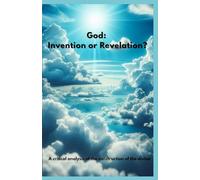 God: Invention or Revelation? A critical analysis of the construction of the divine