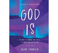 God Is: 60 Days of Learning Who God Is to Understand Who We Are