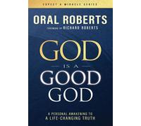 God Is a Good God A Personal Awakening to a Life-Changing Truth - Oral Roberts - Whitaker House - ebook (ePub) - Livre