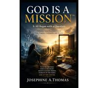 GOD IS A MISSION™: It All Began with a Question A Journey from Disconnection to Faith, Purpose, Community, and Mission