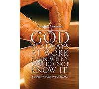 God Is Always At Work Even When You Do Not Know It!