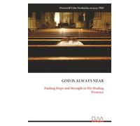 GOD IS ALWAYS NEAR: Finding Hope and Strength in His Healing Presence