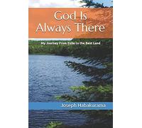God Is Always There: My Journey From Exile To The Best Land