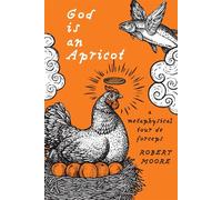 God is an Apricot A Metaphysical Tour de Forceps - Robert Moore - Buon-Cattivi Press - ebook (ePub) - Livre