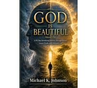 God is Beautiful: A Long-Form Revelation of God’s Beauty Through Ordinary Life, Truth, Suffering, Memory, Grace, Humanity, and Christ