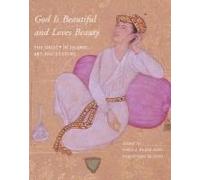 God Is Beautiful And Loves Beauty: The Object In Islamic Art And Culture