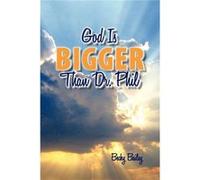 God Is Bigger Than Dr. Phil - Becky Bailey - Lulu Press Inc. - Livre en Anglais Becky BaileyBecky Bailey (Auteur)
