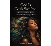 God is Gentle with You: Devotions for Black Women Who’ve Been Carrying Too Much