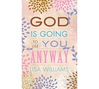 God Is Going To Use You Anyway