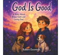 God Is Good: An Inspirational Children's Picture Book About Courage, Faith, Kindness and Sharing God's Love Kid's Age's 3 and Up