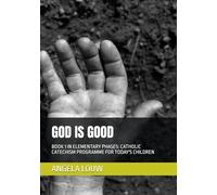 GOD IS GOOD: BOOK 1 IN THE ELEMENTARY PHASE (Grade 1) from CATHOLIC CATECHISM PROGRAMME FOR TODAY'S CHILDREN