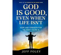 God Is Good, Even When Life Isn't: Hope And Strength For The Fight You’re In