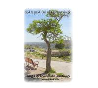 God Is Good. Sin Is Bad. Now What?: Living A Life Beyond Basic Christianity