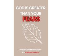 God is greater than your fears: Prayers and Reflections for Anxious Hearts
