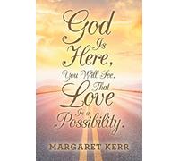 God Is Here, You Will See, That Love Is A Possibility.