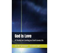 God Is Love: A Study on Loving as God Loves Us