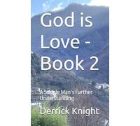 God is Love - Book 2: A Simple Man's Further Understanding